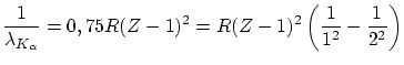 $\displaystyle \frac{1}{\lambda_{K_\alpha}} = 0,75
R (Z-1)^2 = R(Z-1)^2 \left( \frac{1}{1^2} - \frac{1}{2^2} \right) $