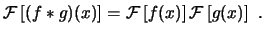 $\displaystyle \ensuremath{ \mathcal{F} \left[ (f*g)(x) \right] }= \ensuremath{ ...
...hcal{F} \left[ f(x) \right] }\ensuremath{ \mathcal{F} \left[ g(x) \right] } . $