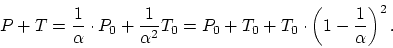 \begin{displaymath}
P + T = \frac{1}{\alpha} \cdot P_0 + \frac{1}{\alpha^2} T_0 =
P_0 + T_0 + T_0 \cdot \left( 1 - \frac{1}{\alpha} \right)^2.
\end{displaymath}
