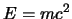 $ E = m c^{\scriptstyle2}$