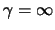 $ \gamma = \infty$