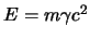 $ E = m\gamma c^{\scriptstyle2}$