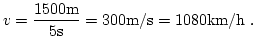 $\displaystyle v = \dfrac{1500\mathrm{m}}{5\mathrm{s}} = 300 \mathrm{m/s} = 1080\mathrm{km/h} \ .$