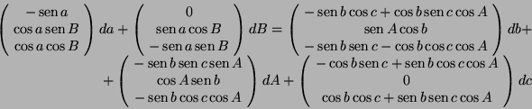 \begin{displaymath}
\begin{array}{r}
\left(\!\begin{array}{c}
-\mathop{\rm sen}\...
...op{\rm sen}\nolimits c\cos A
\end{array}\!\right)dc
\end{array}\end{displaymath}