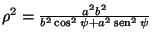 $\rho^{2}=\frac{a^{2}b^{2}}{b^{2}\cos^{2}\psi+a^{2}\mathop{\rm sen}\nolimits ^{2}\psi}$