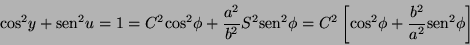 \begin{displaymath}
{\cos}^{2}y+{\mathop{\rm sen}\nolimits }^{2}u=1=C^{2}{\cos}^...
...\frac{b^{2}}{a^{2}}{\mathop{\rm sen}\nolimits }^{2}\phi\right]
\end{displaymath}