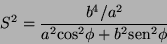 \begin{displaymath}
S^{2}=\frac{b^{4}/a^{2}}{a^{2}{\cos}^{2}\phi+b^{2}{\mathop{\rm sen}\nolimits }^{2}\phi}
\end{displaymath}
