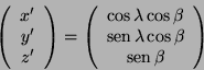 \begin{displaymath}
\left(\begin{array}{c}
x'\\
y'\\
z'
\end{array}\right)=
\l...
...cos\beta\\
\mathop{\rm sen}\nolimits \beta
\end{array}\right)
\end{displaymath}