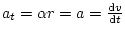 $ a_{t}=\alpha r=a=\frac{\mathop{\rm d\!}\nolimits v}{\mathop{\rm d\!}\nolimits t}$