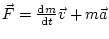 $ \vec{F}=\frac{\mathop{\rm d\!}\nolimits m}{\mathop{\rm d\!}\nolimits t}\vec{v}+m\vec{a}$