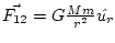 $ \vec{F_{12}}=G\frac{Mm}{r^{2}}\hat{u_{r}}$