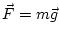 $ \vec{F}=m\vec{g}$