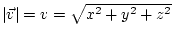 $ \vert\vec{v}\vert=v=\sqrt{x^{2}+y^{2}+z^{2}}$