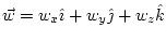 $ \vec{w}=w_{x}\hat{\imath}+w_{y}\hat{\jmath}+w_{z}\hat{k}$