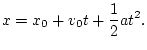 $\displaystyle x=x_{0}+v_{0}t+\frac{1}{2}at^{2}.$