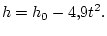 $\displaystyle h=h_{0}-4.9t^{2}.
$