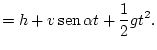 $\displaystyle =h+v\mathop{\rm sen}\nolimits \alpha t+\frac{1}{2}gt^{2}.$