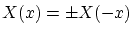 $ X(x) = \pm
X(-x)$