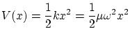$\displaystyle V(x) = \frac{1}{2} k x^2 = \frac{1}{2} \mu \omega^2 x^2 $