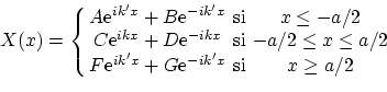 \begin{displaymath}X(x) = \left\{
\begin{array}{ccc}
A \ensuremath{\mathrm{e}^{...
...rm{e}^{-i k' x}} & \textrm{si} & x \ge a/2
\end{array} \right. \end{displaymath}