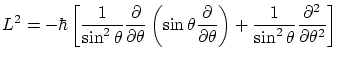 $\displaystyle L^2 = - \hbar
\left[ \frac{1}{\sin^2\theta} \frac{\partial }{\par...
...\right) + \frac{1}{\sin^2\theta}
\frac{\partial ^2}{\partial \theta^2} \right] $