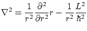 $\displaystyle \nabla^2 = \frac{1}{r^2} \frac{\partial ^2}{\partial r^2} r - \frac{1}{r^2}
\frac{L^2}{\hbar^2} $