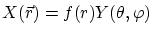 $\displaystyle X( {\vec r} ) = f(r) Y(\theta, \varphi) $