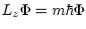 $\displaystyle L_z \Phi = m \hbar \Phi
$