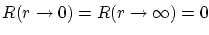 $ R(r \to 0) = R(r \to \infty) = 0$