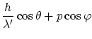 $\displaystyle \frac{h}{\lambda'}\cos\theta + p\cos\varphi$