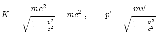 $\displaystyle K = \frac{mc^2}{\sqrt{1-\frac{v^2}{c^2}}}-mc^2 \: , \qquad \vec{p}=\frac{m\vec{v}}{\sqrt{1-\frac{v^2}{c^2}}}$
