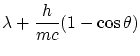 $\displaystyle \lambda + \frac{h}{m c}(1-\cos\theta)$