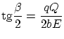 $\displaystyle \ensuremath{\mathrm{tg}}\frac{\beta}{2} = \frac{q Q}{2 b E} $