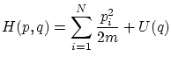 $\displaystyle H(p,q) = \sum^N_{i=1} \frac{p_i^2}{2m} + U(q)$