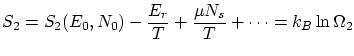 $\displaystyle S_2 = S_2(E_0, N_0) - \frac{E_r}{T} + \frac{\mu N_s}{T} + \cdots = k_B \ln \Omega_2 $