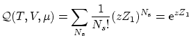 $\displaystyle \mathcal{Q}(T,V,\mu) =
\sum_{N_s} \frac{1}{N_s!} ( z Z_1 )^{N_s} = \ensuremath{\mathrm{e}^{z Z_1}}$