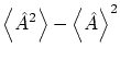 $\displaystyle \left\langle \hat A^2 \right\rangle - \left\langle \hat A \right\rangle ^2$