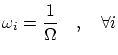 $\displaystyle \omega_i = \frac 1 \Omega \quad , \quad \forall i $