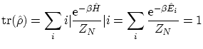 $\displaystyle \ensuremath{\mathrm{tr}}( \hat{\rho}) = \sum_i \Braket{ i \vert \...
...} \vert i } = \sum_i \frac{\ensuremath{\mathrm{e}^{-\beta \hat E_i}}}{Z_N} = 1 $