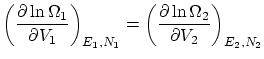 $\displaystyle \left( \frac{\partial \ln \Omega_1}{\partial V_1} \right)_{E_1, N_1} = \left( \frac{\partial \ln \Omega_2}{\partial V_2} \right)_{E_2, N_2}$