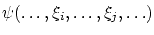 $ \psi(\ldots, \xi_i, \ldots, \xi_j, \ldots)$