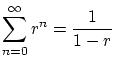 $\displaystyle \sum_{n=0}^\infty r^n = \frac1{1-r} $