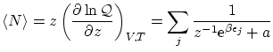$\displaystyle \left\langle N \right\rangle = z \left( \frac{\partial \ln \mathc...
...)_{V,T} = \sum_j \frac1{{z}^{-1} \ensuremath{\mathrm{e}^{\beta\epsilon_j}} + a}$
