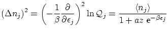 $\displaystyle \left( \Delta n_j \right)^2 = \left( - \frac1\beta \frac{\partial...
...e n_j \right\rangle }{1 + a z \ensuremath{\mathrm{e}^{
-\beta \epsilon_j}} } $