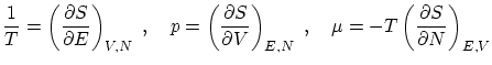 $\displaystyle \frac{1}{T} = \left( \frac{\partial S}{\partial E} \right)_{V,N} ...
...)_{E,N}  , \quad \mu = - T \left( \frac{\partial S}{\partial N} \right)_{E,V} $