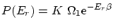 $\displaystyle P(E_r) = K \Omega_1 \ensuremath{\mathrm{e}^{- E_r \beta}} $