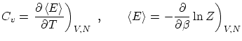 $\displaystyle C_v = \left.
\frac{\partial \left\langle E \right\rangle }{\parti...
... \right\rangle = \left. - \frac{\partial }{\partial \beta} \ln Z \right)_{V,N} $