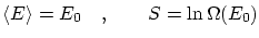 $\displaystyle \left\langle E \right\rangle = E_0 \quad , \qquad S = \ln \Omega(E_0) $