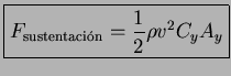 $\displaystyle \boxed{F_{\textrm{sustentaci�}}= \frac{1}{2} \rho v^2 C_y A_y }$