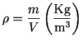 $\displaystyle \rho = \frac{m}{V} \left( \frac{\mathrm{Kg}}{\mathrm{m^3}} \right)$